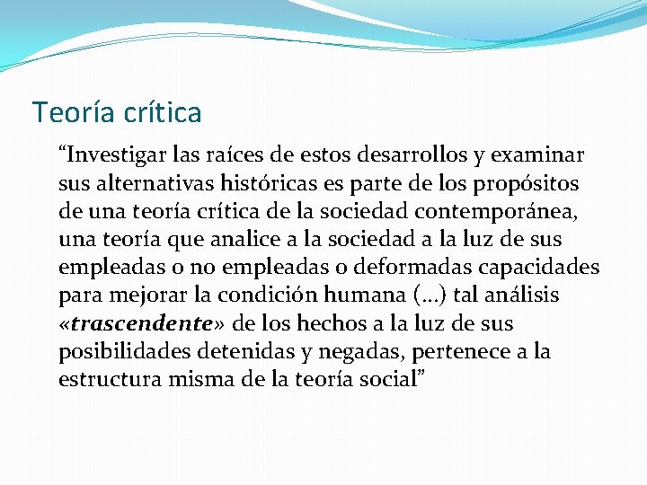 Teoría crítica “Investigar las raíces de estos desarrollos y examinar sus alternativas históricas es