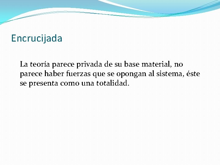 Encrucijada La teoría parece privada de su base material, no parece haber fuerzas que