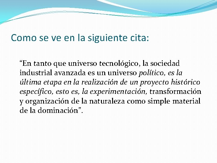 Como se ve en la siguiente cita: “En tanto que universo tecnológico, la sociedad