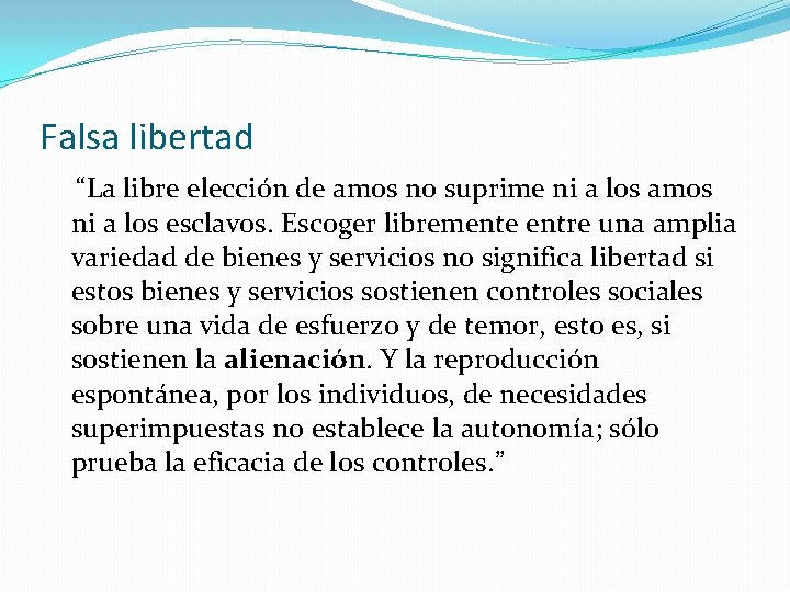 Falsa libertad “La libre elección de amos no suprime ni a los amos ni