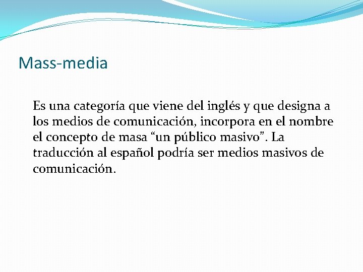 Mass-media Es una categoría que viene del inglés y que designa a los medios