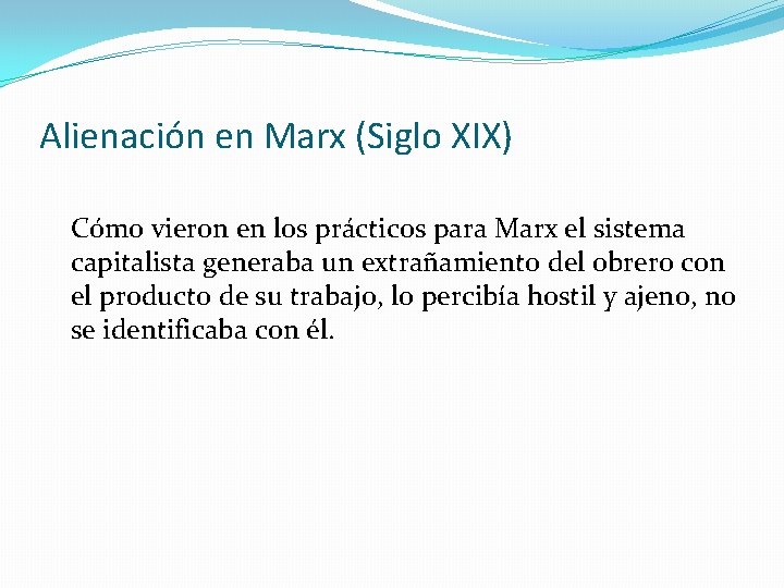 Alienación en Marx (Siglo XIX) Cómo vieron en los prácticos para Marx el sistema