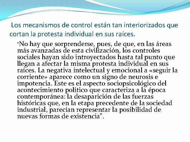 Los mecanismos de control están tan interiorizados que cortan la protesta individual en sus