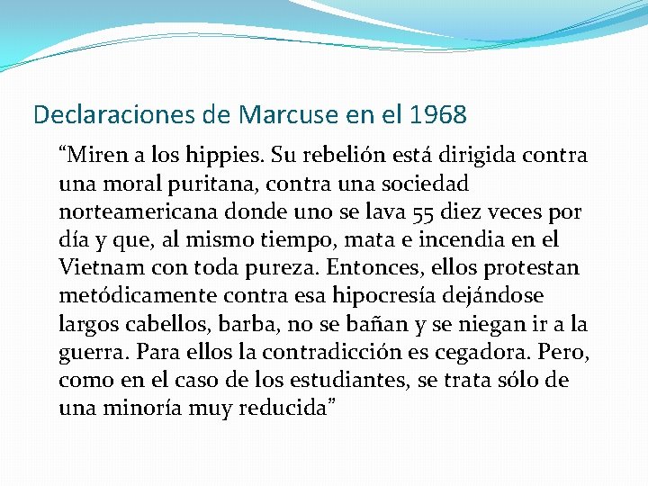 Declaraciones de Marcuse en el 1968 “Miren a los hippies. Su rebelión está dirigida