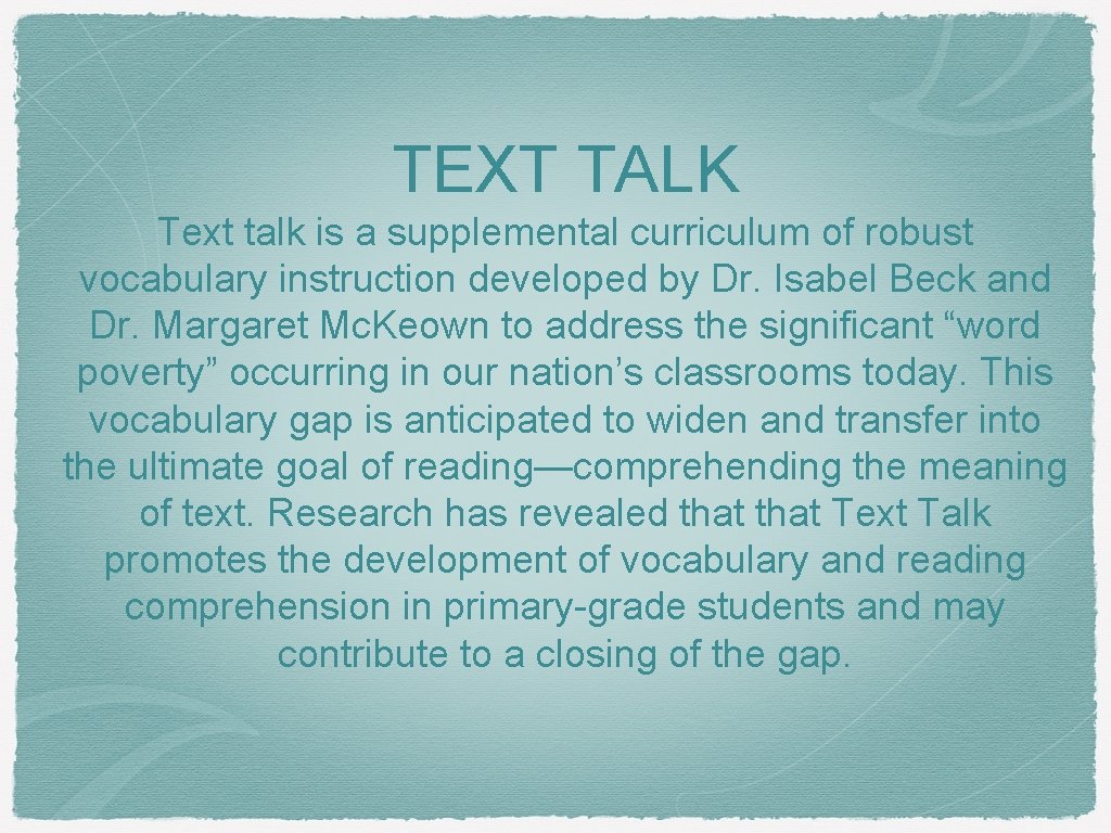TEXT TALK Text talk is a supplemental curriculum of robust vocabulary instruction developed by