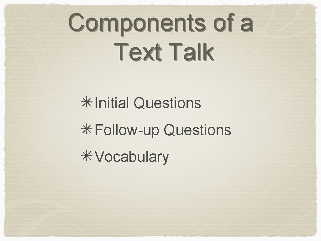 Components of a Text Talk Initial Questions Follow-up Questions Vocabulary 