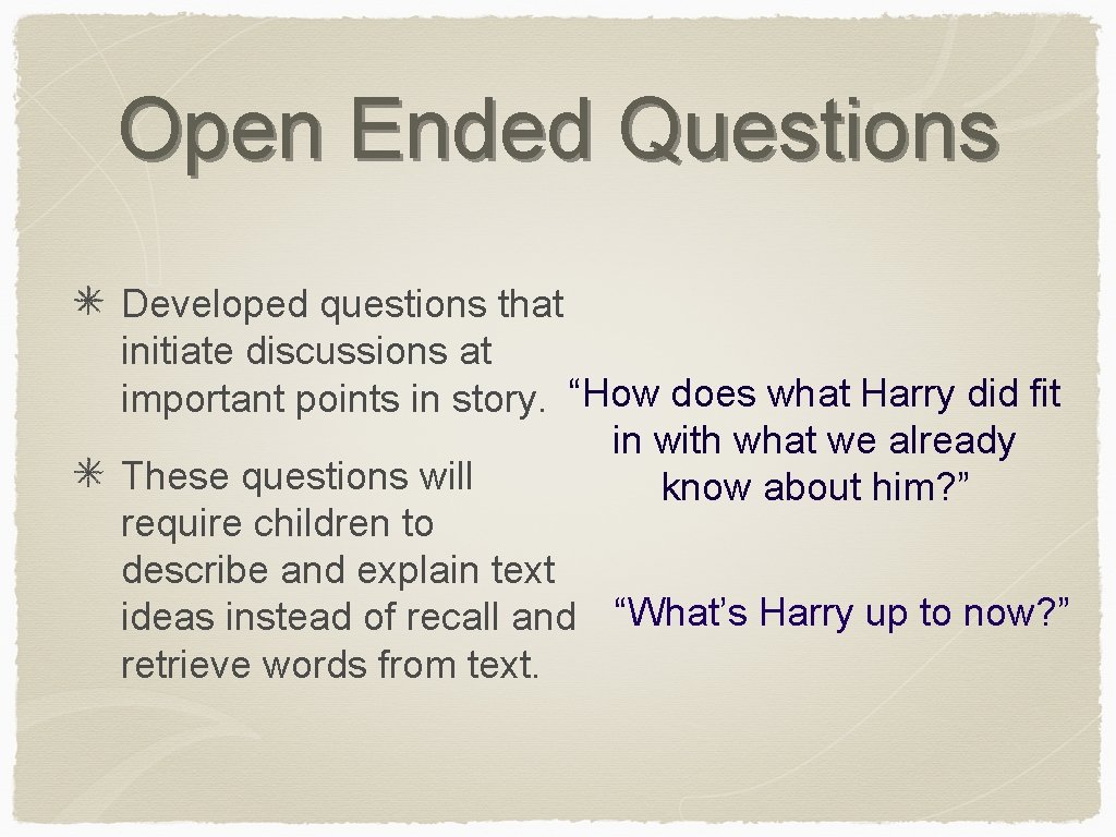 Open Ended Questions Developed questions that initiate discussions at important points in story. “How