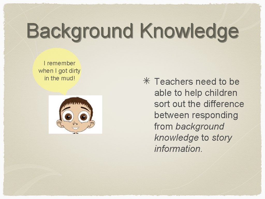 Background Knowledge I remember when I got dirty in the mud! Teachers need to