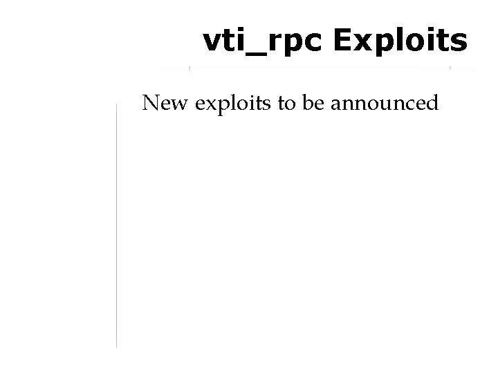 vti_rpc Exploits New exploits to be announced 