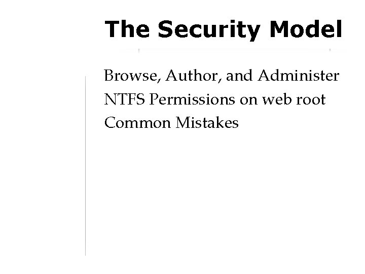 The Security Model Browse, Author, and Administer NTFS Permissions on web root Common Mistakes