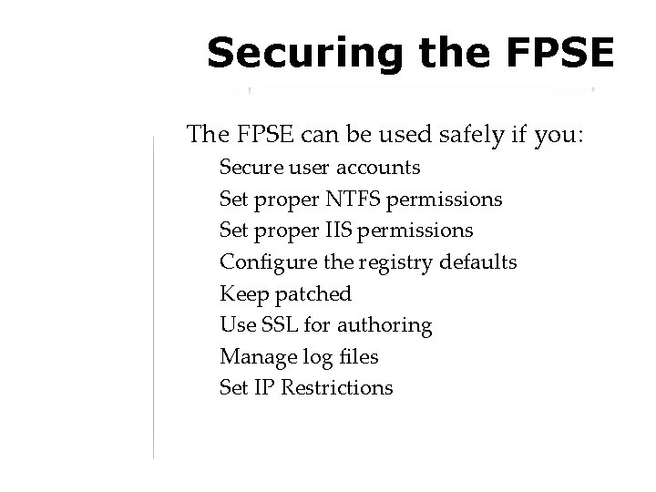 Securing the FPSE The FPSE can be used safely if you: Secure user accounts