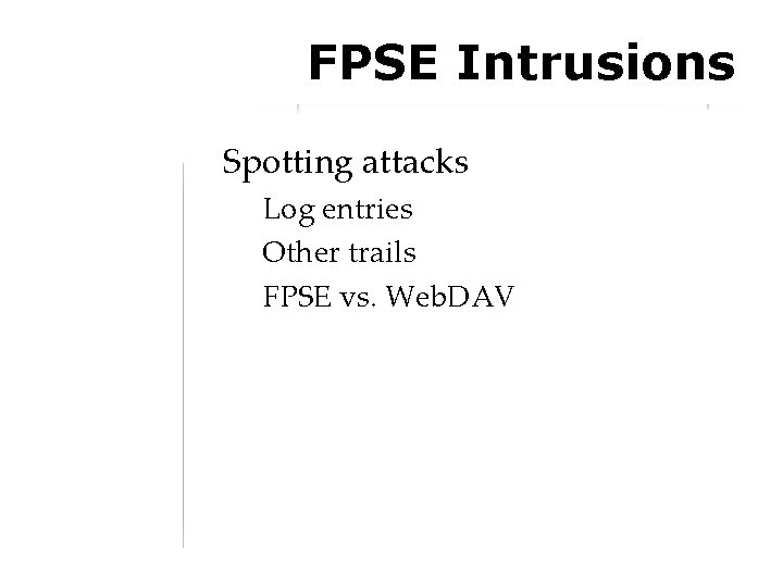 FPSE Intrusions Spotting attacks Log entries Other trails FPSE vs. Web. DAV 