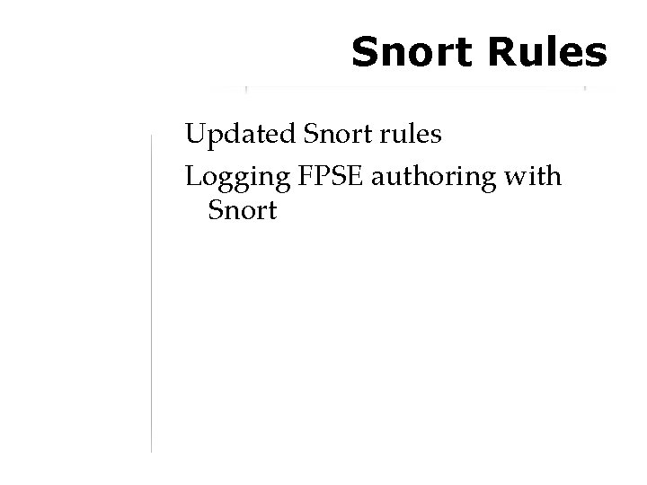 Snort Rules Updated Snort rules Logging FPSE authoring with Snort 