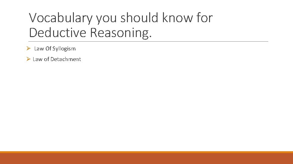 Vocabulary you should know for Deductive Reasoning. Ø Law Of Syllogism Ø Law of