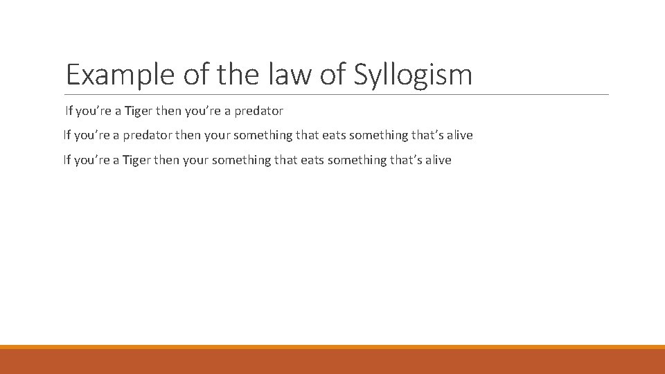 Example of the law of Syllogism If you’re a Tiger then you’re a predator