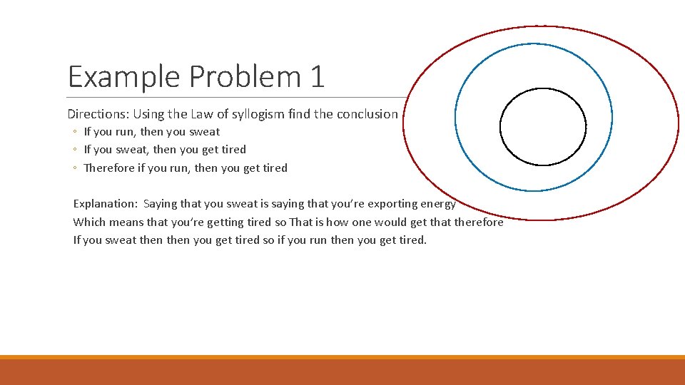 Example Problem 1 Directions: Using the Law of syllogism find the conclusion ◦ If