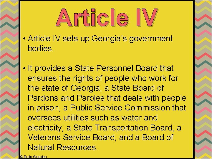 Article IV • Article IV sets up Georgia’s government bodies. • It provides a