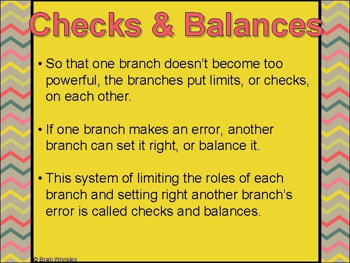 Checks & Balances • So that one branch doesn’t become too powerful, the branches Checks & Balances • So that one branch doesn’t become too powerful, the branches