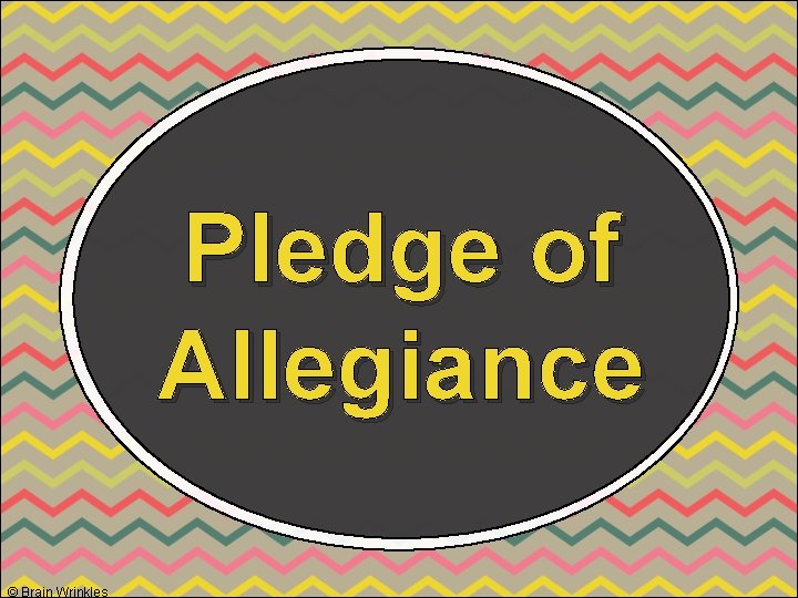 Pledge of Allegiance © Brain Wrinkles Pledge of Allegiance © Brain Wrinkles