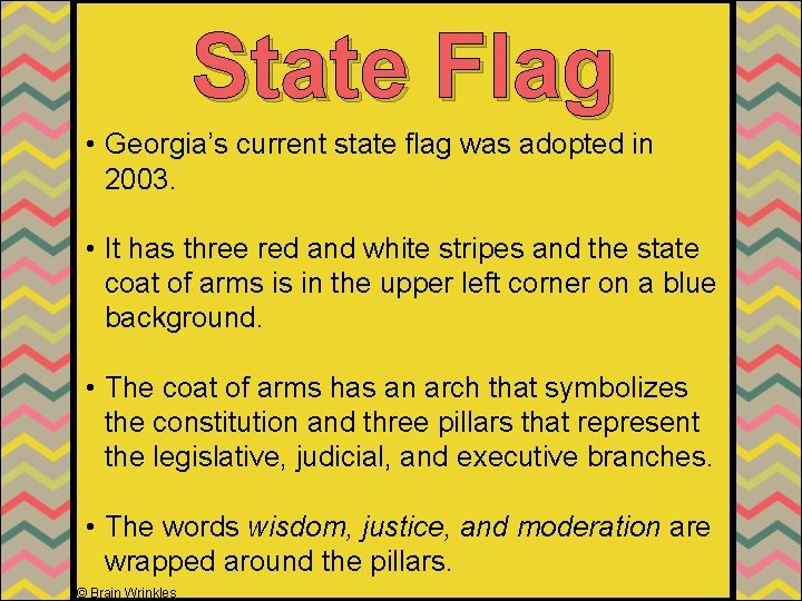 State Flag • Georgia’s current state flag was adopted in 2003. • It has