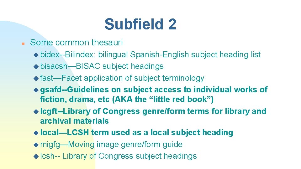 Subfield 2 n Some common thesauri u bidex--Bilindex: bilingual Spanish-English subject heading list u