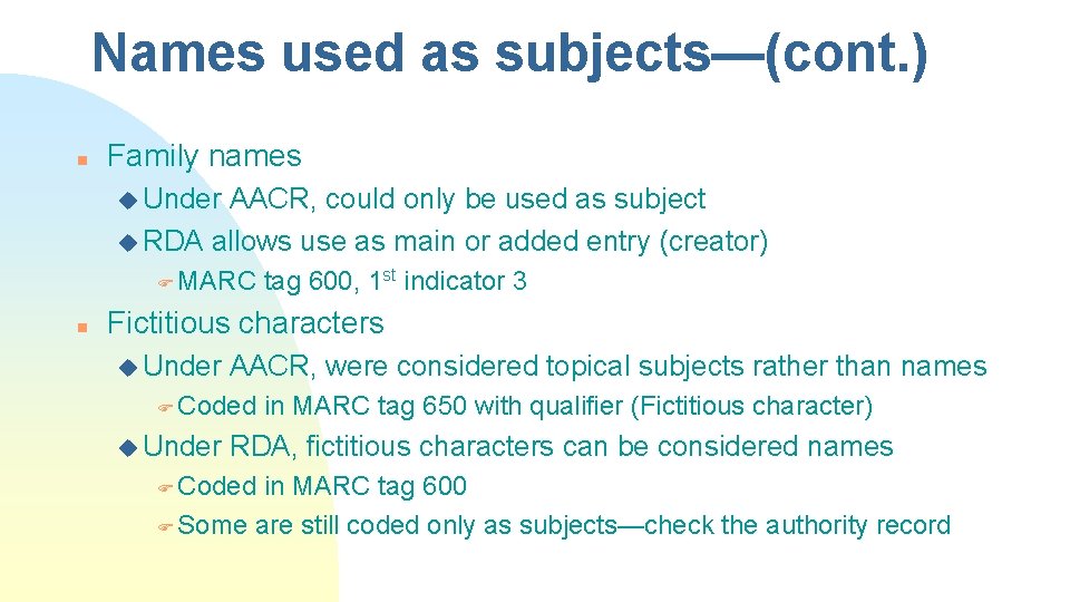 Names used as subjects—(cont. ) n Family names u Under AACR, could only be