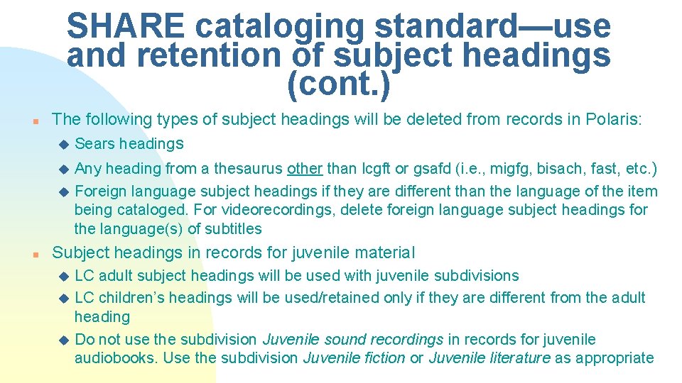 SHARE cataloging standard—use and retention of subject headings (cont. ) n The following types