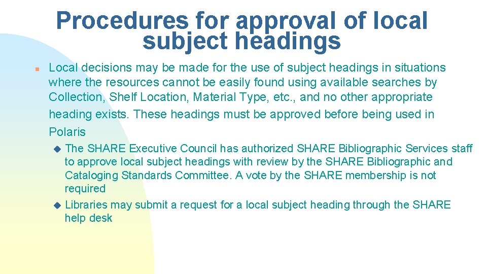 Procedures for approval of local subject headings n Local decisions may be made for