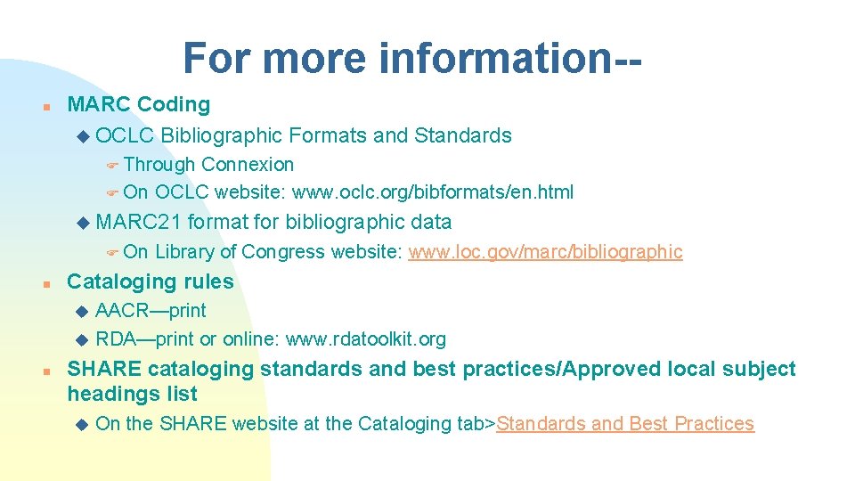 For more information-n MARC Coding u OCLC Bibliographic Formats and Standards F Through Connexion
