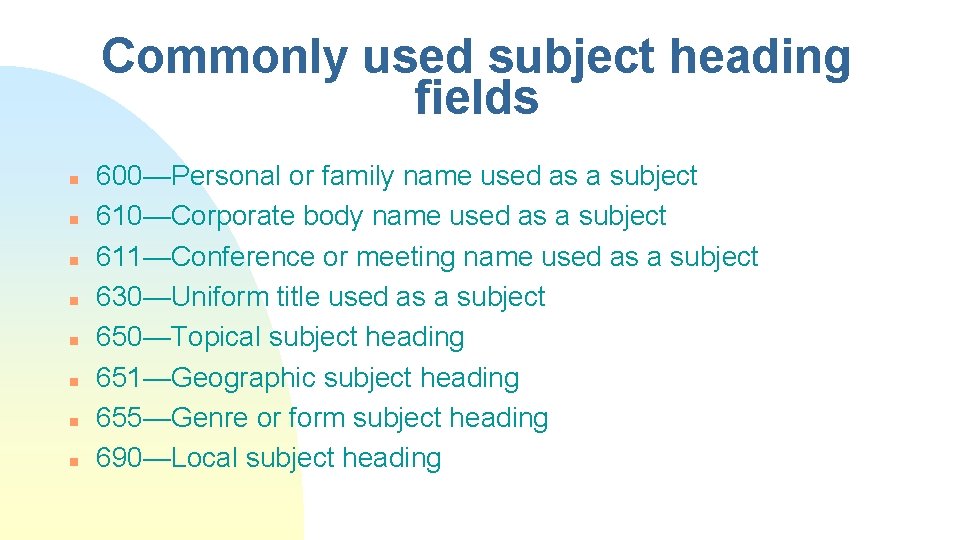 Commonly used subject heading fields n n n n 600—Personal or family name used
