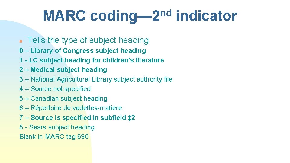 MARC n nd coding— 2 Tells the type of subject heading 0 – Library