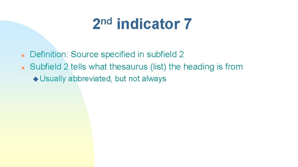 nd 2 n n indicator 7 Definition: Source specified in subfield 2 Subfield 2