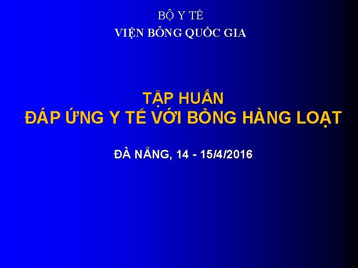 BỘ Y TẾ VIỆN BỎNG QUỐC GIA TẬP HUẤN ĐÁP ỨNG Y TẾ VỚI