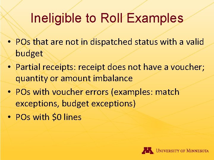 Ineligible to Roll Examples • POs that are not in dispatched status with a