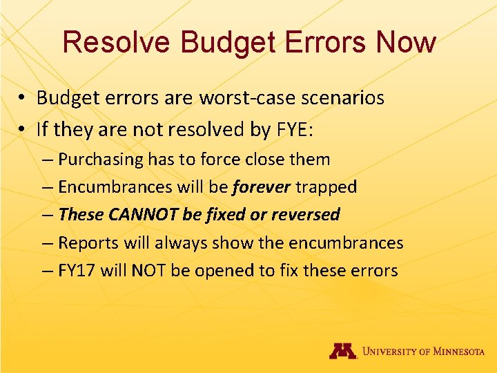 Resolve Budget Errors Now • Budget errors are worst-case scenarios • If they are