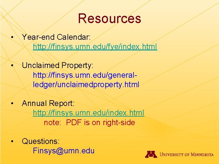 Resources • Year-end Calendar: http: //finsys. umn. edu/fye/index. html • Unclaimed Property: http: //finsys.