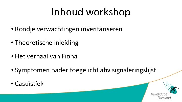 Inhoud workshop • Rondje verwachtingen inventariseren • Theoretische inleiding • Het verhaal van Fiona