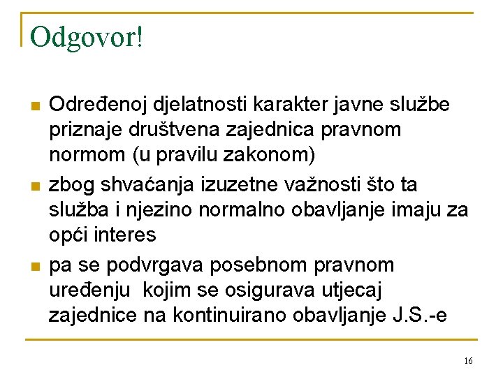 Odgovor! n n n Određenoj djelatnosti karakter javne službe priznaje društvena zajednica pravnom normom