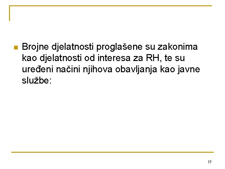 n Brojne djelatnosti proglašene su zakonima kao djelatnosti od interesa za RH, te su