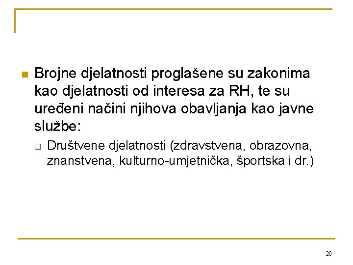 n Brojne djelatnosti proglašene su zakonima kao djelatnosti od interesa za RH, te su