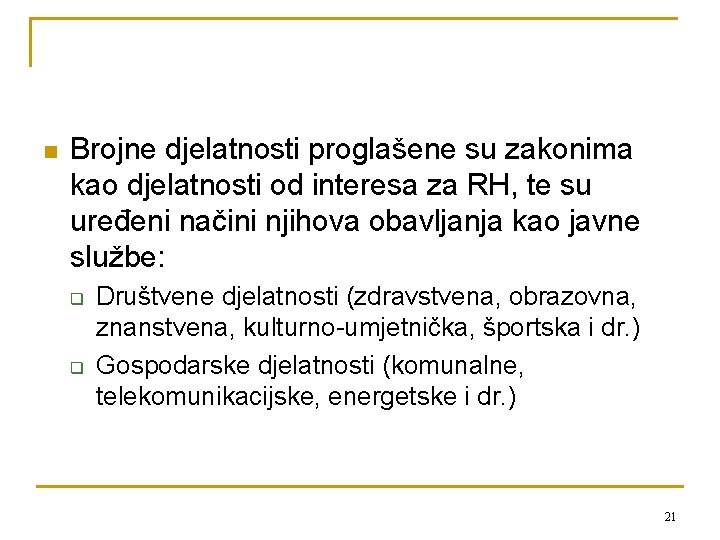 n Brojne djelatnosti proglašene su zakonima kao djelatnosti od interesa za RH, te su