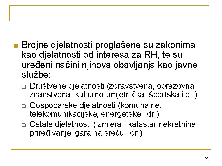 n Brojne djelatnosti proglašene su zakonima kao djelatnosti od interesa za RH, te su