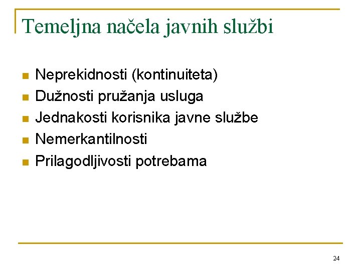 Temeljna načela javnih službi n n n Neprekidnosti (kontinuiteta) Dužnosti pružanja usluga Jednakosti korisnika