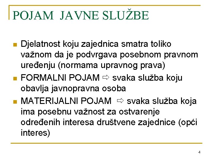 POJAM JAVNE SLUŽBE n n n Djelatnost koju zajednica smatra toliko važnom da je