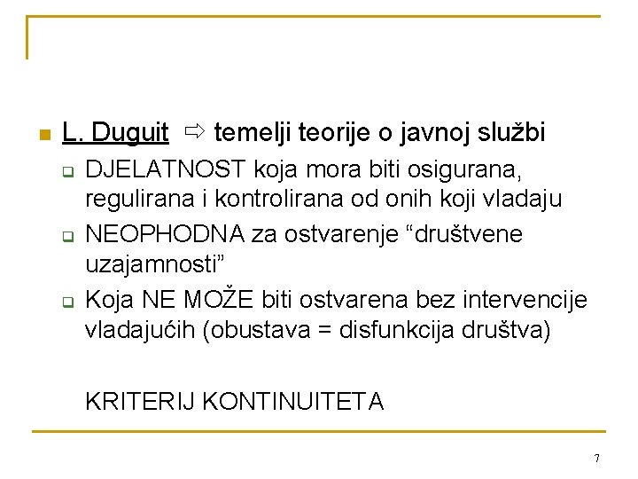 n L. Duguit temelji teorije o javnoj službi q q q DJELATNOST koja mora