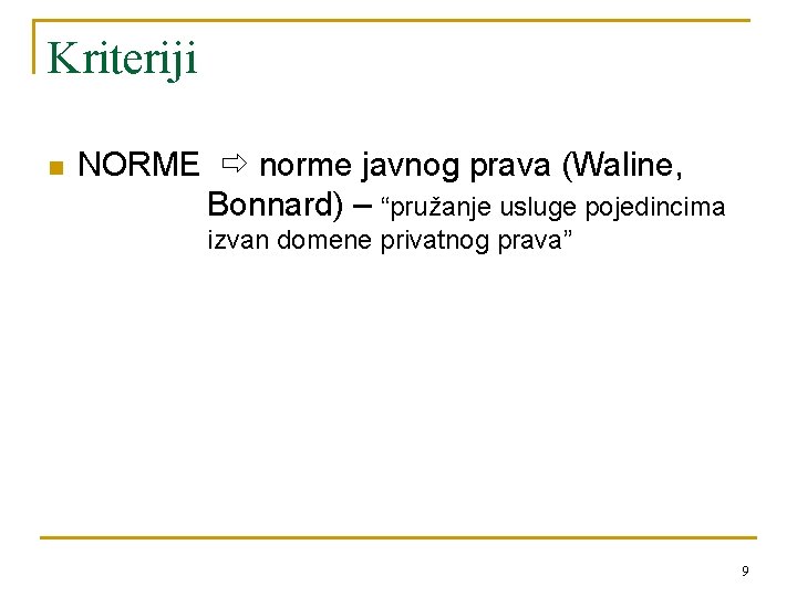 Kriteriji n NORME norme javnog prava (Waline, Bonnard) – “pružanje usluge pojedincima izvan domene