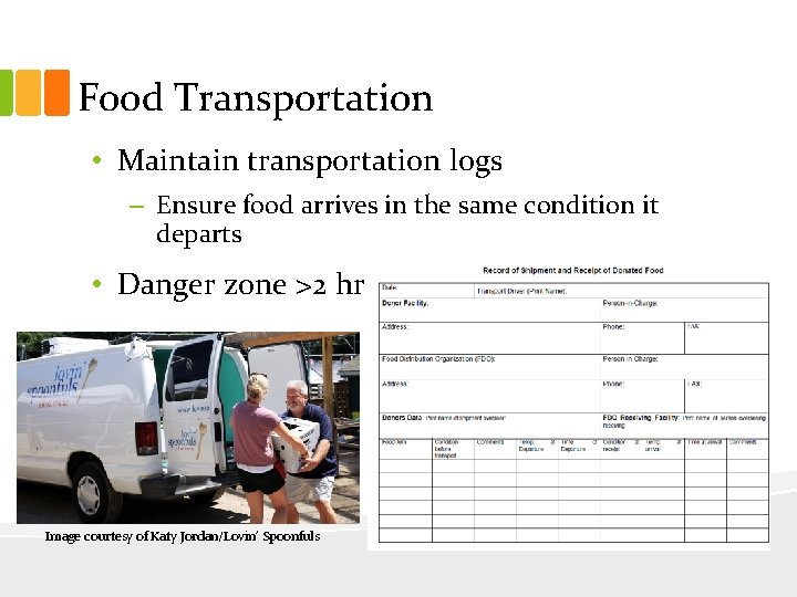 Food Transportation • Maintain transportation logs – Ensure food arrives in the same condition