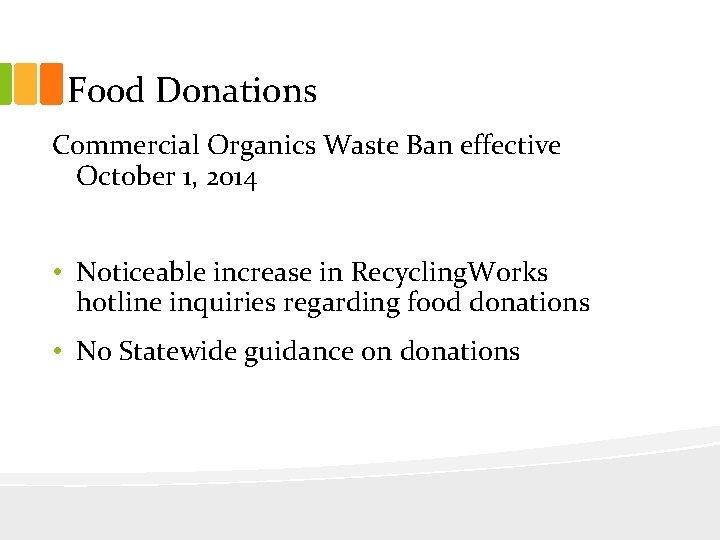 Food Donations Commercial Organics Waste Ban effective October 1, 2014 • Noticeable increase in