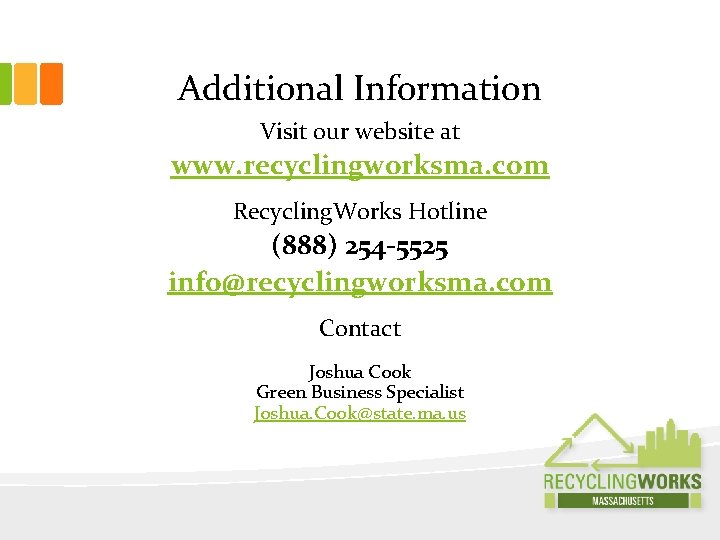 Additional Information Visit our website at www. recyclingworksma. com Recycling. Works Hotline (888) 254