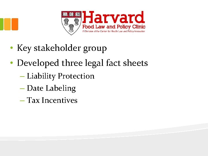  • Key stakeholder group • Developed three legal fact sheets – Liability Protection
